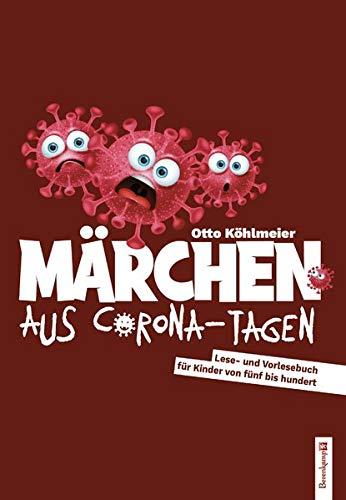 Märchen aus Corona-Tagen: Lese- und Vorlesebuch für Kinder von fünf bis hundert