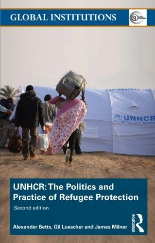 UNHCR: The Politics and Practice of Refugee Protection (Global Institutions)