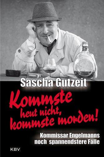 Kommste heut nicht, kommste morden: Kommissar Engelmanns noch spannendstere Fälle