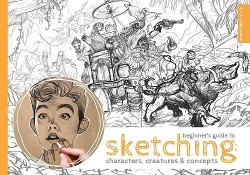 Beginner's Guide to Sketching: Characters, Creatures and Concepts