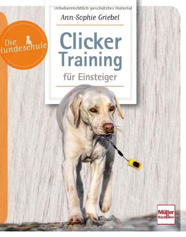 Clicker-Training für Einsteiger (Die Hundeschule)