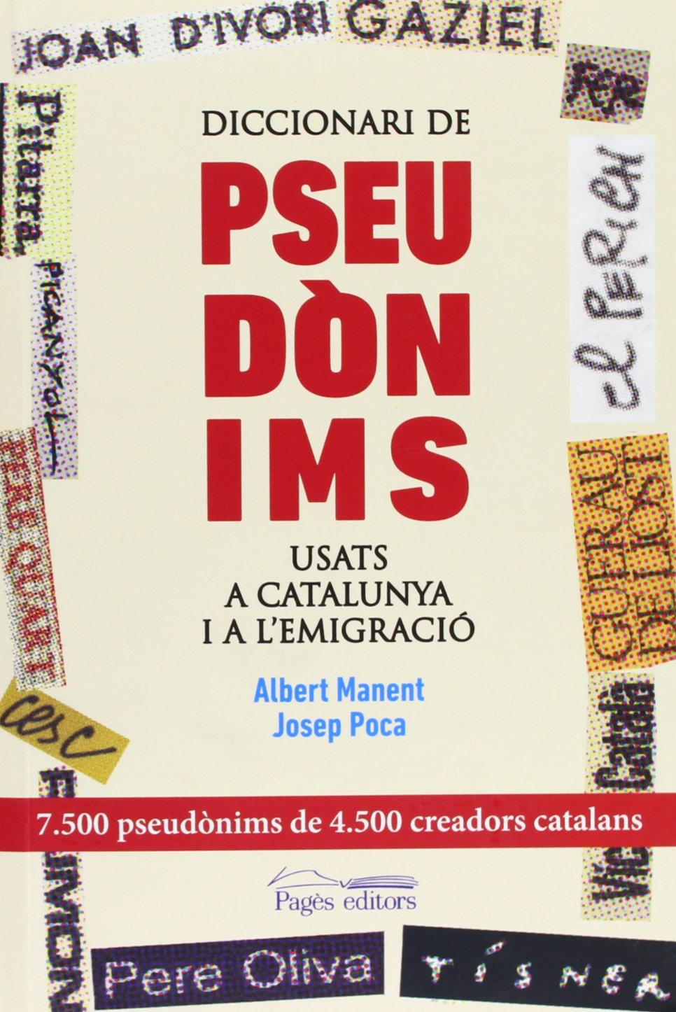 Diccionari de pseudònims usats a Catalunya i a l'emigració (Monografies, Band 40)