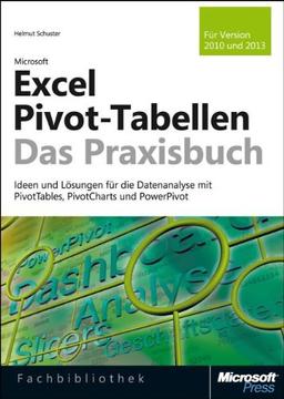 Microsoft Excel Pivot-Tabellen - Das Praxisbuch: Ideen und Lösungen für die Datenanalyse mit PivotTables, PivotCharts und PowerPivot. Für Excel 2010 und Excel 2013