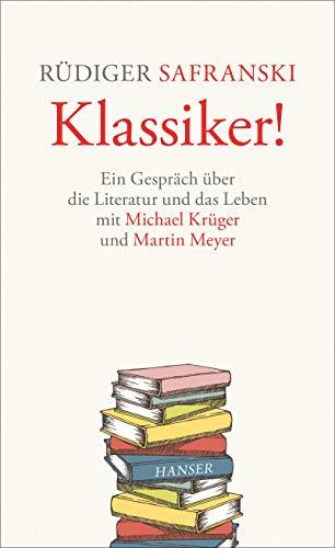 Klassiker!: Ein Gespräch über die Literatur und das Leben