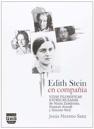 Edith Stein en compañía : vidas filosóficas entrecruzadas de María Zambrano, Hannah Arendt y Simone Weil