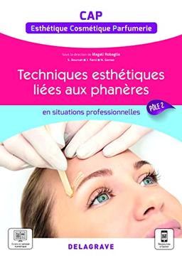 Techniques esthétiques liées aux phanères : en situations professionnelles : CAP esthétique, cosmétique, parfumerie, pôle 2