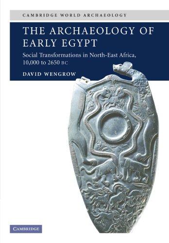 The Archaeology of Early Egypt: Social Transformations in North-East Africa, 10,000 to 2,650 BC: Social Transformations in North-East Africa, C. 10,000 to 2,650 BC (Cambridge World Archaeology)