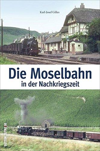 Die Moselbahn in der Nachkriegszeit: Bildband mit historischen Fotografien, die das beliebte Saufbähnchen, Menschen und Züge auf der Strecke von Trier ... 1945 und 1969 zeigen (Auf Schienen unterwegs)