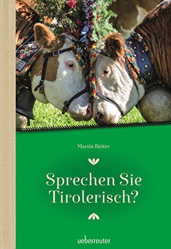 Sprechen Sie Tirolerisch: Ein Sprachführer für Einheimische und Zugereiste