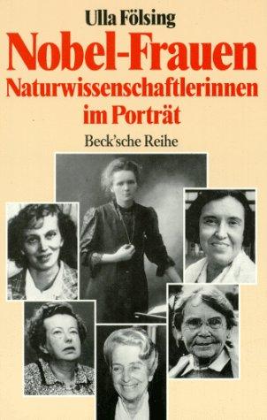 Nobel - Frauen. Naturwissenschaftlerinnen im Porträt