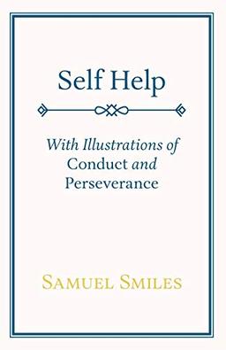 Self Help: With Illustrations of Conduct and Perseverance