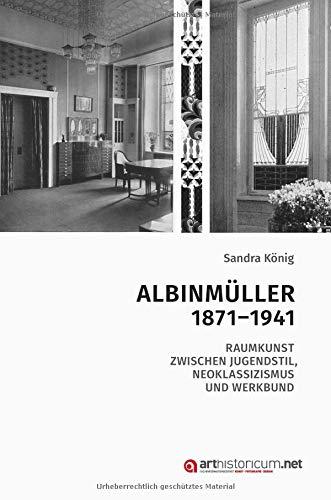 Albinmüller 1871–1941: Raumkunst zwischen Jugendstil, Neoklassizismus und Werkbund