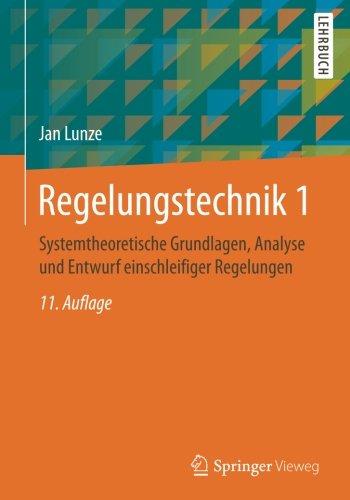 Regelungstechnik 1: Systemtheoretische Grundlagen, Analyse und Entwurf einschleifiger Regelungen (Springer-Lehrbuch)