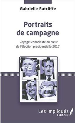 Portraits de campagne : voyage iconoclaste au coeur de l'élection présidentielle 2017