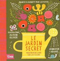 Le jardin secret : mon premier livre sur les fleurs : Frances H. Burnett pour les petits