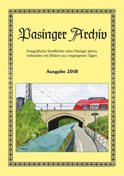 Pasinger Archiv Ausgabe 2018: Fotografische Streiflichter eines Pasinger Jahres verbunden mit Bildern aus vergangenen Tagen