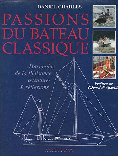 Passions du bateau classique : le patrimoine de la plaisance, aventures et réflexions