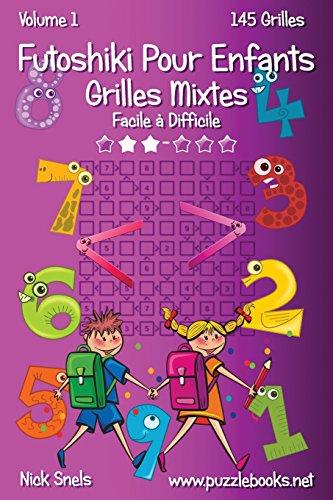 Futoshiki Pour Enfants Grilles Mixtes - Facile à Difficile - Volume 1 - 145 Grilles