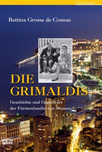 Die Grimaldis: Geschichte und Gegenwart der Fürstenfamilie von Monaco: Geschichte und Gegenwart der Fürstenfamilie von Monaco. Familienbande