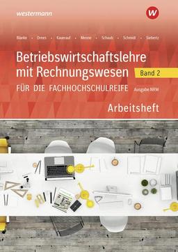 Betriebswirtschaftslehre mit Rechnungswesen für die Fachhochschulreife - Ausgabe Nordrhein-Westfalen: Band 2 Arbeitsheft (Betriebswirtschaftslehre mit ... die Fachhochschulreife Nordrhein-Westfalen)