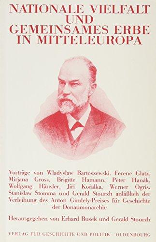 Nationale Vielfalt und gemeinsames Erbe in Mitteleuropa: Anläßlich der Verleihung des Anton Gindley-Preises für Geschichte der Donaumonarchie ... der Österreichischen Forschungsgemeinschaft)