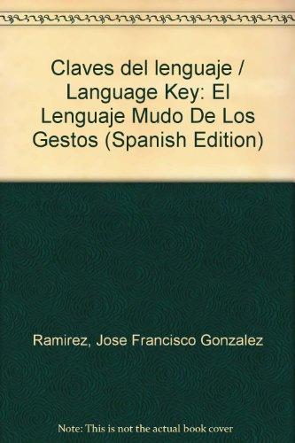 Claves del lenguaje / Language Key: El Lenguaje Mudo De Los Gestos