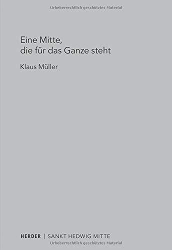 Eine Mitte, die für das Ganze steht: Die Berliner St. Hedwigs-Kathedrale als Kirchenbau für eine Theologie des 21. Jahrhunderts