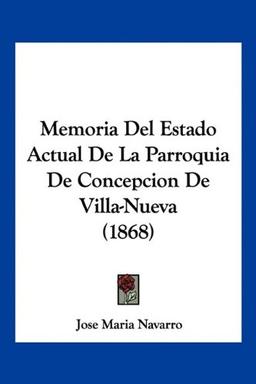 Memoria Del Estado Actual De La Parroquia De Concepcion De Villa-Nueva (1868)