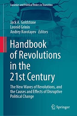 Handbook of Revolutions in the 21st Century: The New Waves of Revolutions, and the Causes and Effects of Disruptive Political Change (Societies and Political Orders in Transition)