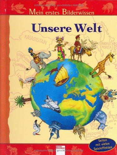 Unsere Welt. Mein erstes Bilderwissen: Seiten mit vielen Spieleffekten