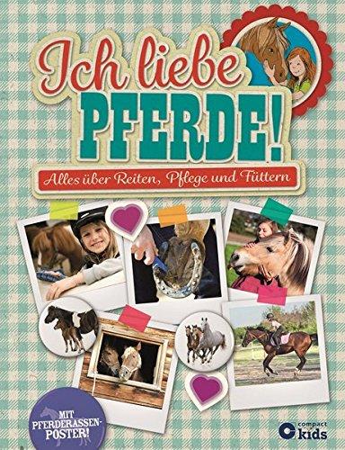 Ich liebe Pferde!: Alles über Reiten, Pflege und Füttern