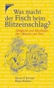 Was macht der Fisch beim Blitzeinschlag? Alltägliches und Rätselhaftes über Pflanzen und Tiere