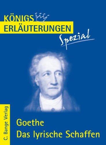 Königs Erläuterungen Spezial: Goethe. Das lyrische Schaffen: Interpretationen zu den wichtigsten Gedichten. Realschule / Gymnasium 10.-13. Klasse