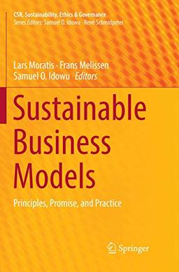 Sustainable Business Models: Principles, Promise, and Practice (CSR, Sustainability, Ethics & Governance)