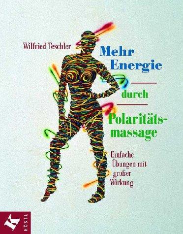 Mehr Energie durch Polaritätsmassage. Einfache Übungen mit großer Wirkung