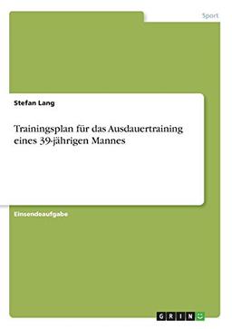 Trainingsplan für das Ausdauertraining eines 39-jährigen Mannes