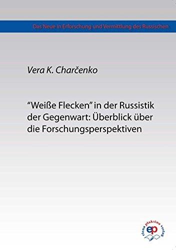 "Weiße Flecken" in der Russistik der Gegenwart: Überblick über die Forschungsperspektiven (Das Neue in Erfroschung und Vermittlung des Russischen)