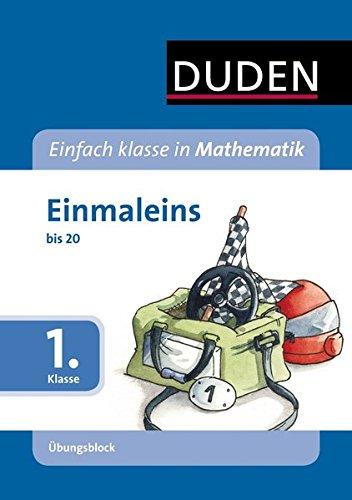 Einfach klasse in Mathematik - Einmaleins, 1. Klasse - Übungsblock: bis 20 (Duden - Einfach klasse)