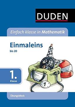 Einfach klasse in Mathematik - Einmaleins, 1. Klasse - Übungsblock: bis 20 (Duden - Einfach klasse)