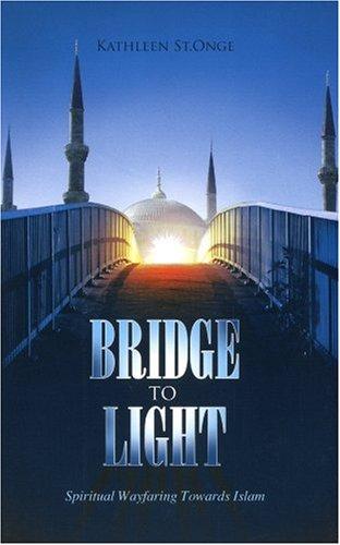 Bridge to Light: Spiritual Wayfaring Towards Islam