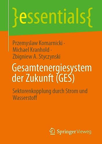 Gesamtenergiesystem der Zukunft (GES): Sektorenkopplung durch Strom und Wasserstoff (essentials)