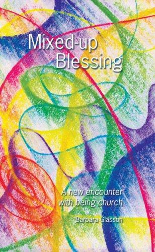 Mixed-up Blessing: A New Encounter with Being Church