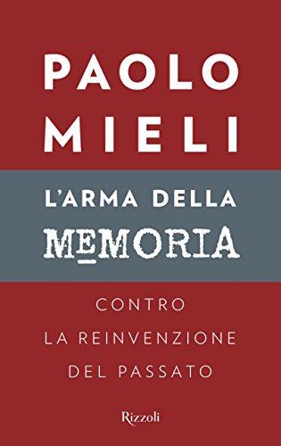 L'arma della memoria. Contro la reinvenzione del passato