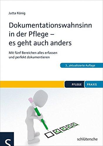 Dokumentationswahnsinn in der Pflege - es geht auch anders: Mit fünf Bereichen alles erfassen und perfekt dokumentieren