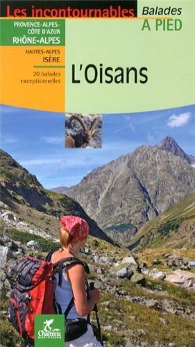 L'Oisans : Provence-Alpes-Côte-d'Azur, Rhône-Alpes, Hautes-Alpes, Isère : 20 balades exceptionnelles