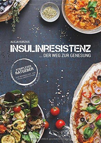 INSULINRESISTENZ - Der Weg zur Genesung: Komplexer Ratgeber zur Behandlung von Insulinresistenz mit über 50 Rezepten