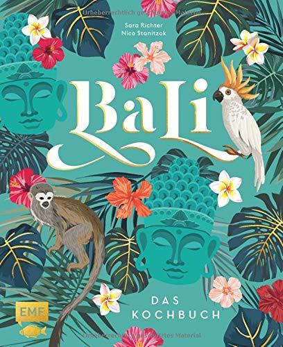 Bali – Das Kochbuch: 80 authentische Rezepte von klassisch-indonesisch bis modern, Reisereportagen und eindrucksvolle Impressionen