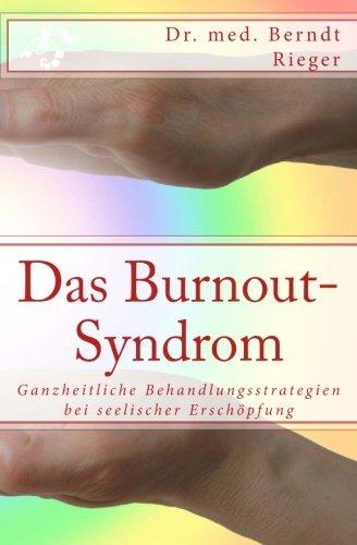 Das Burnout-Syndrom. Ganzheitliche Behandlungsstrategien bei seelischer Erschöpfung