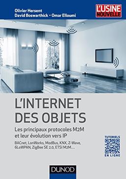 L'Internet des objets : les principaux protocoles M2M et leur évolution vers IP : avec BACnet, LonWorks, ModBus, KNX, Z-Wave, 6LoWPAN, ZigBee SE 2.0, ETSI M2M