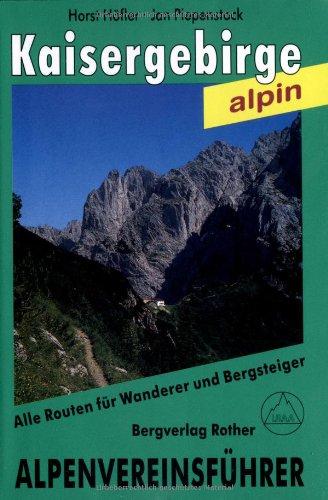 Kaisergebirge alpin. Alle Routen für Wanderer und Bergsteiger